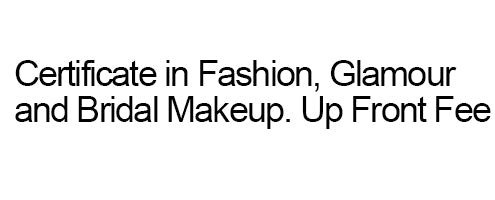 Certificate in Fashion, Glamour & Bridal Makeup - Up Front Fee